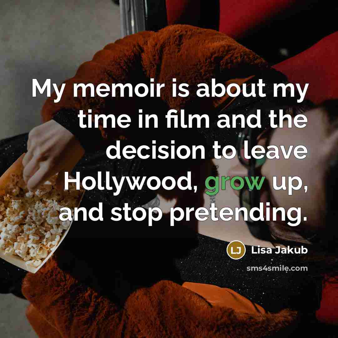 “My memoir is about my time in film and the…” quote by Lisa Jakub
