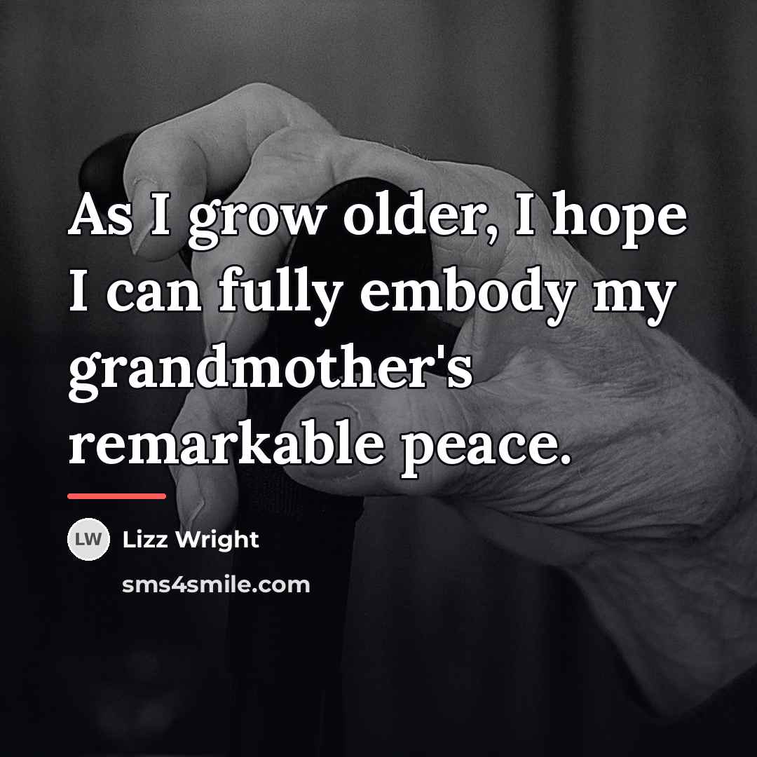 “As I grow older, I hope I can fully embody…” quote by Lizz Wright