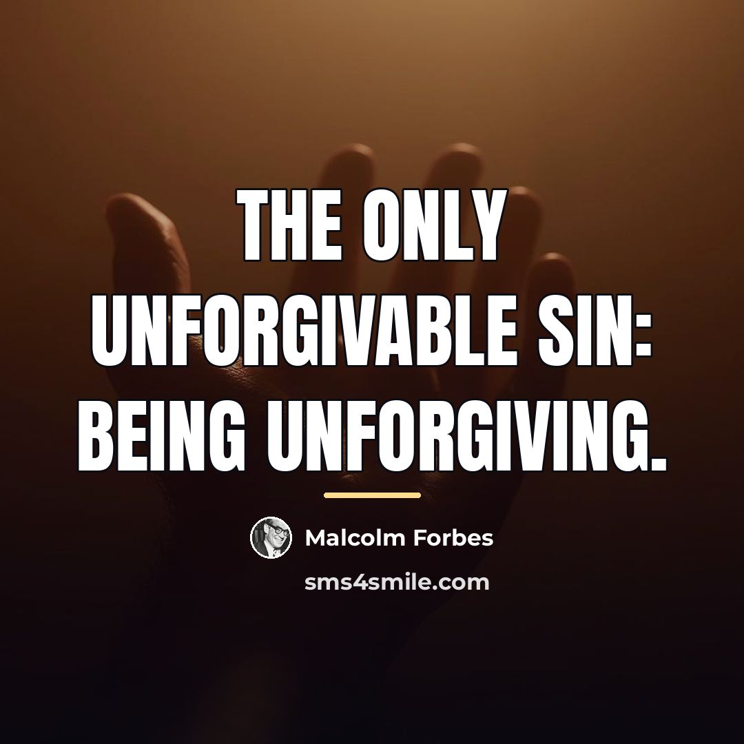 “The only unforgivable sin: Being unforgiving.…” quote by Malcolm Forbes