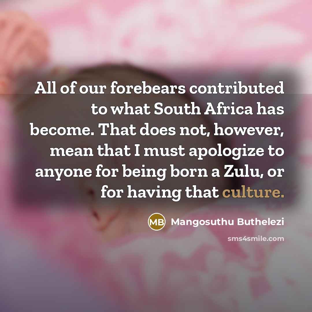 “All of our forebears contributed to what South Africa has…” quote by Mangosuthu Buthelezi