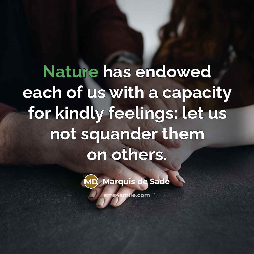 “Nature has endowed each of us with a capacity for…” quote by Marquis de Sade