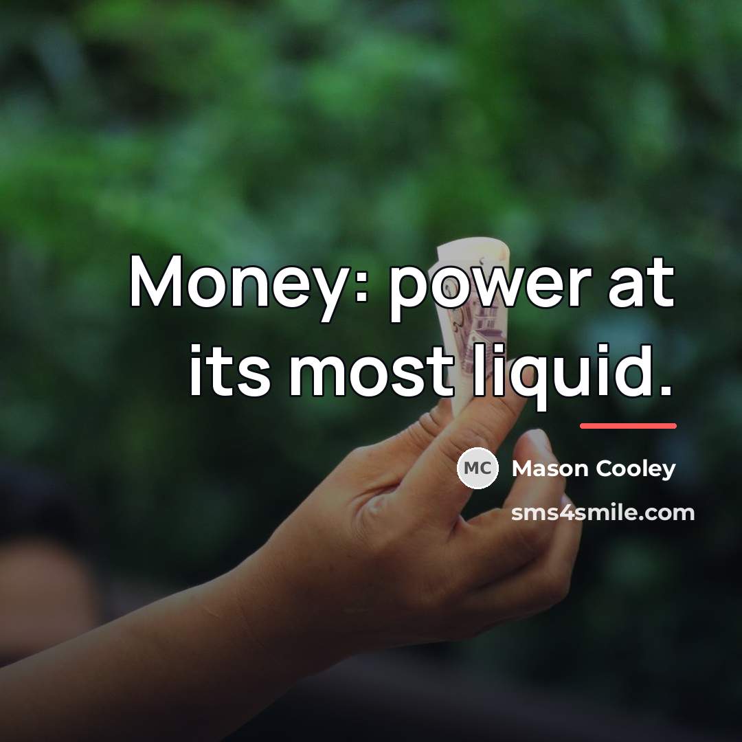 “Money: power at its most liquid.…” quote by Mason Cooley