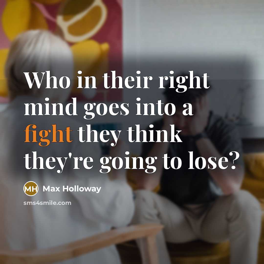 “Who in their right mind goes into a fight they…” quote by Max Holloway