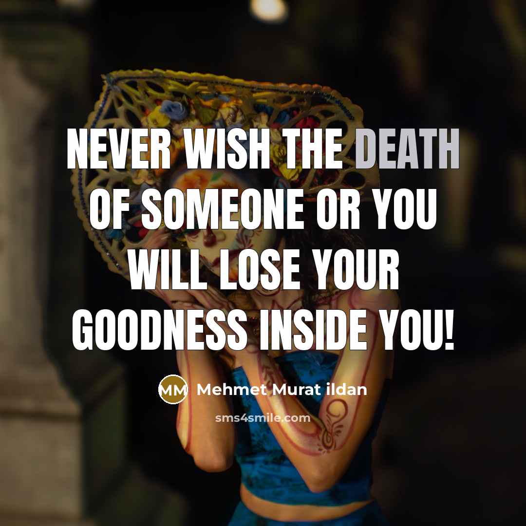 “Never wish the death of someone or you will lose…” quote by Mehmet Murat Ildan