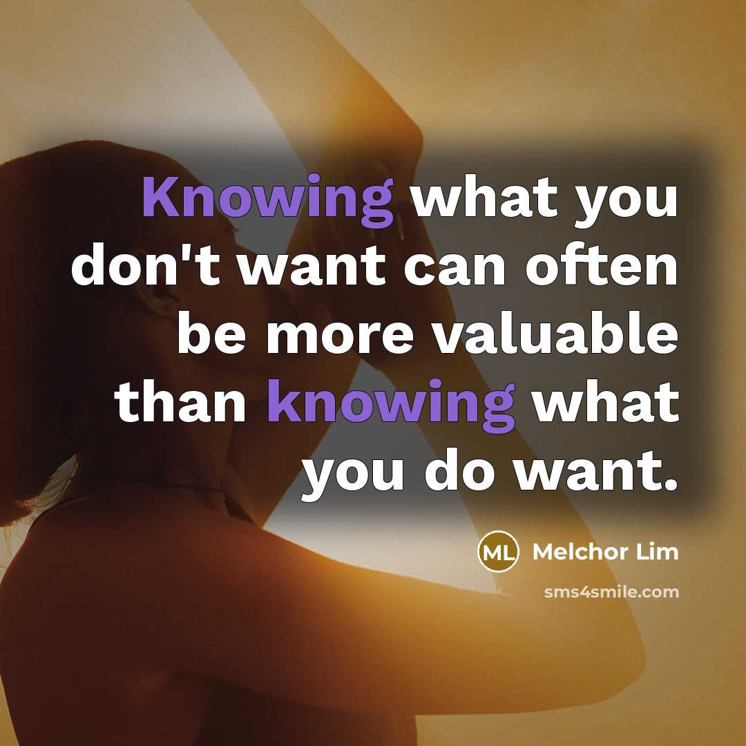 “Knowing what you don't want can often be more valuable…” quote by Melchor Lim