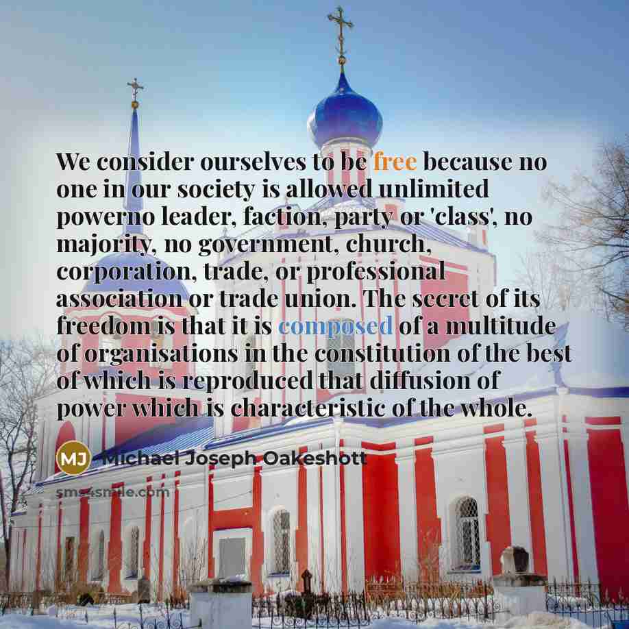 “We consider ourselves to be free because no one in…” quote by Michael Joseph Oakeshott