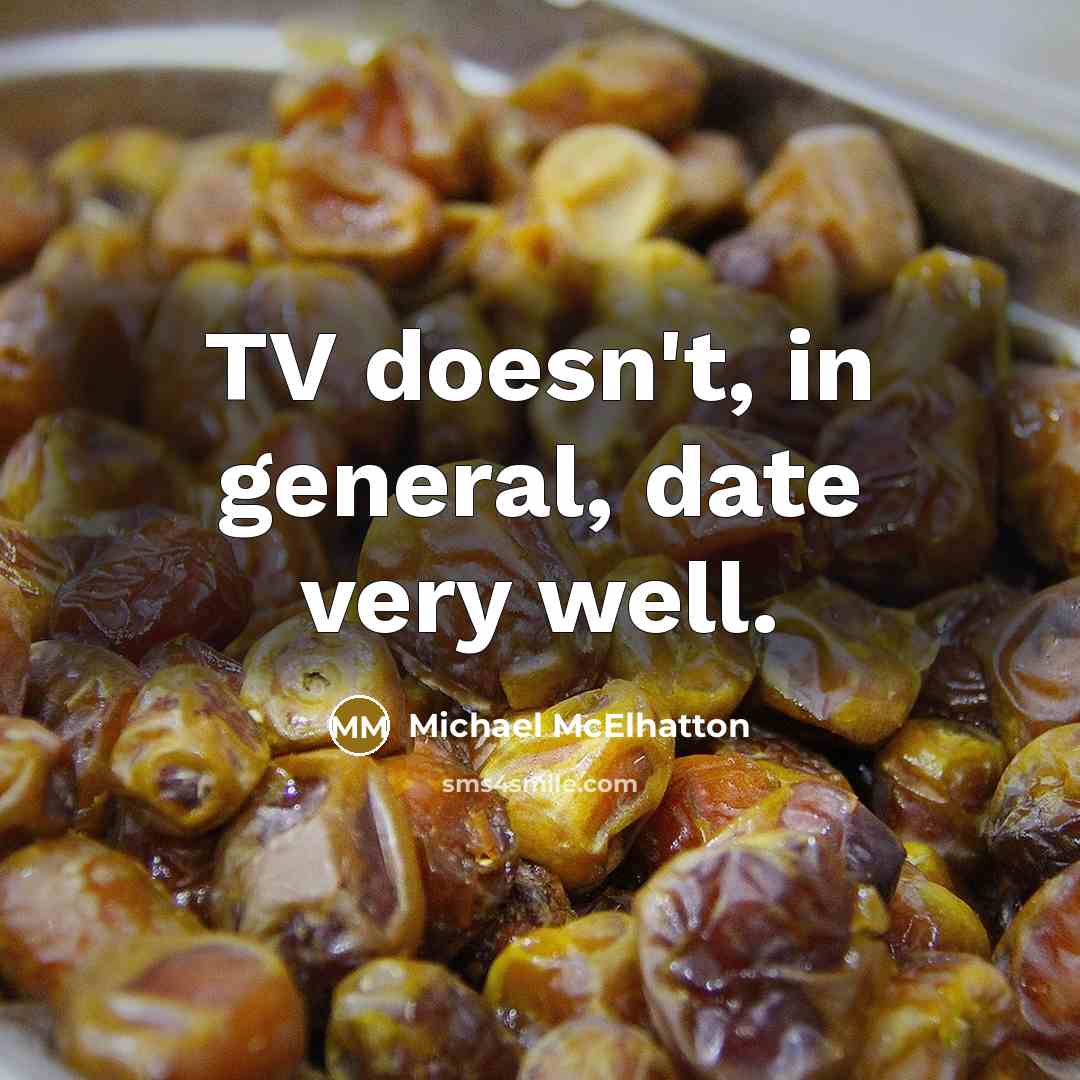 “TV doesn't, in general, date very well.…” quote by Michael McElhatton