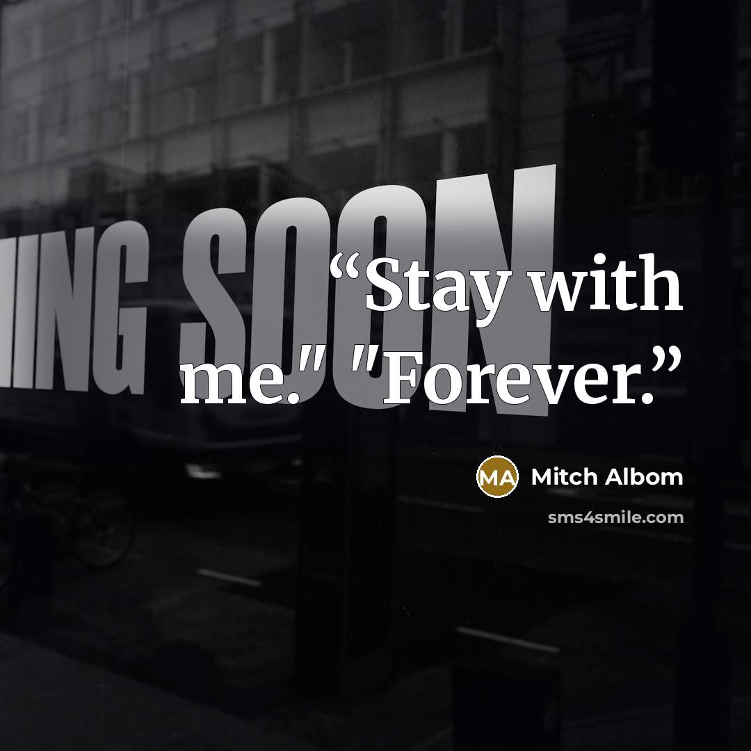 “Stay with me." "Forever.” quote by Mitch Albom