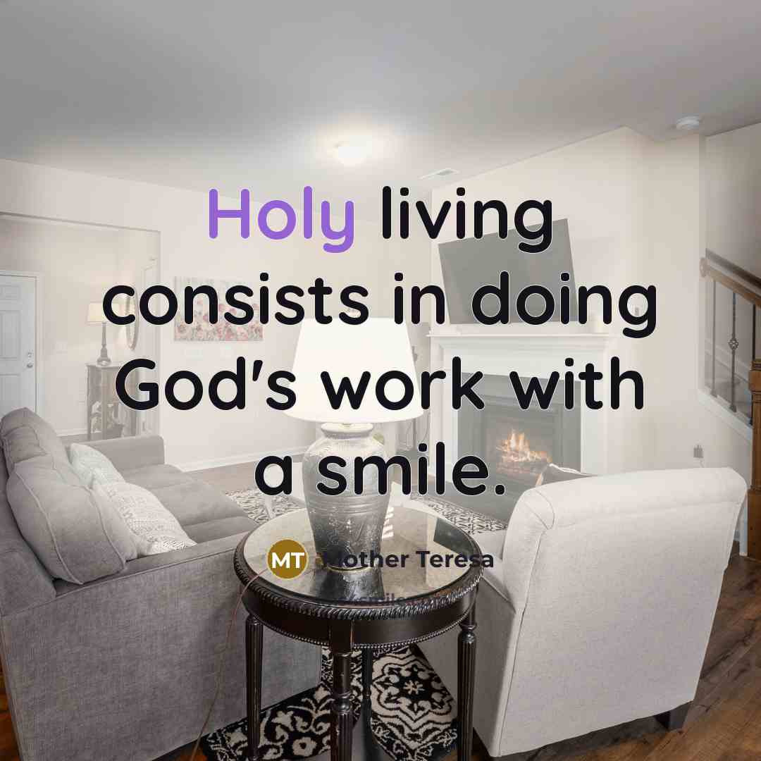 “Holy living consists in doing God's work with a smile.…” quote by Mother Teresa