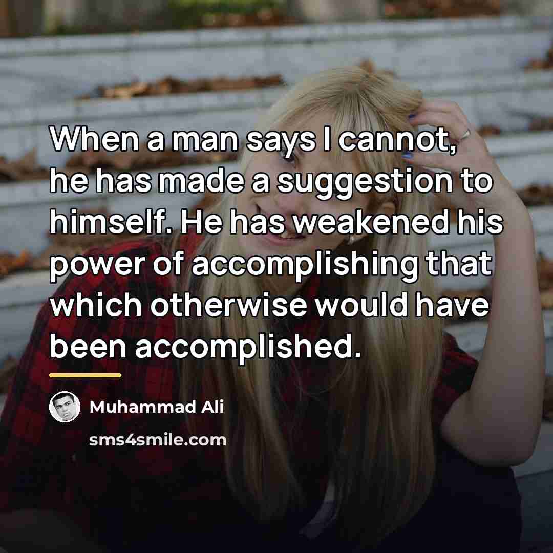 “When a man says I cannot, he has made a…” quote by Muhammad Ali