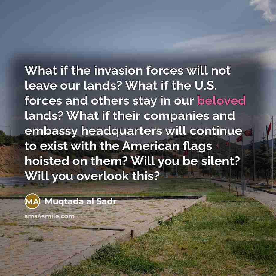 “What if the invasion forces will not leave our lands?…” quote by Muqtada al Sadr