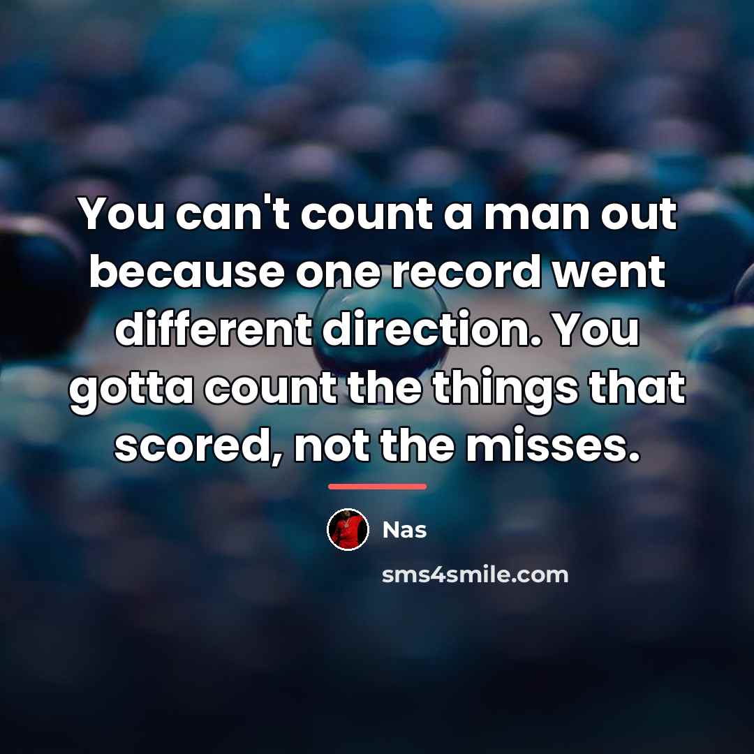 “You can't count a man out because one record went…” quote by Nas