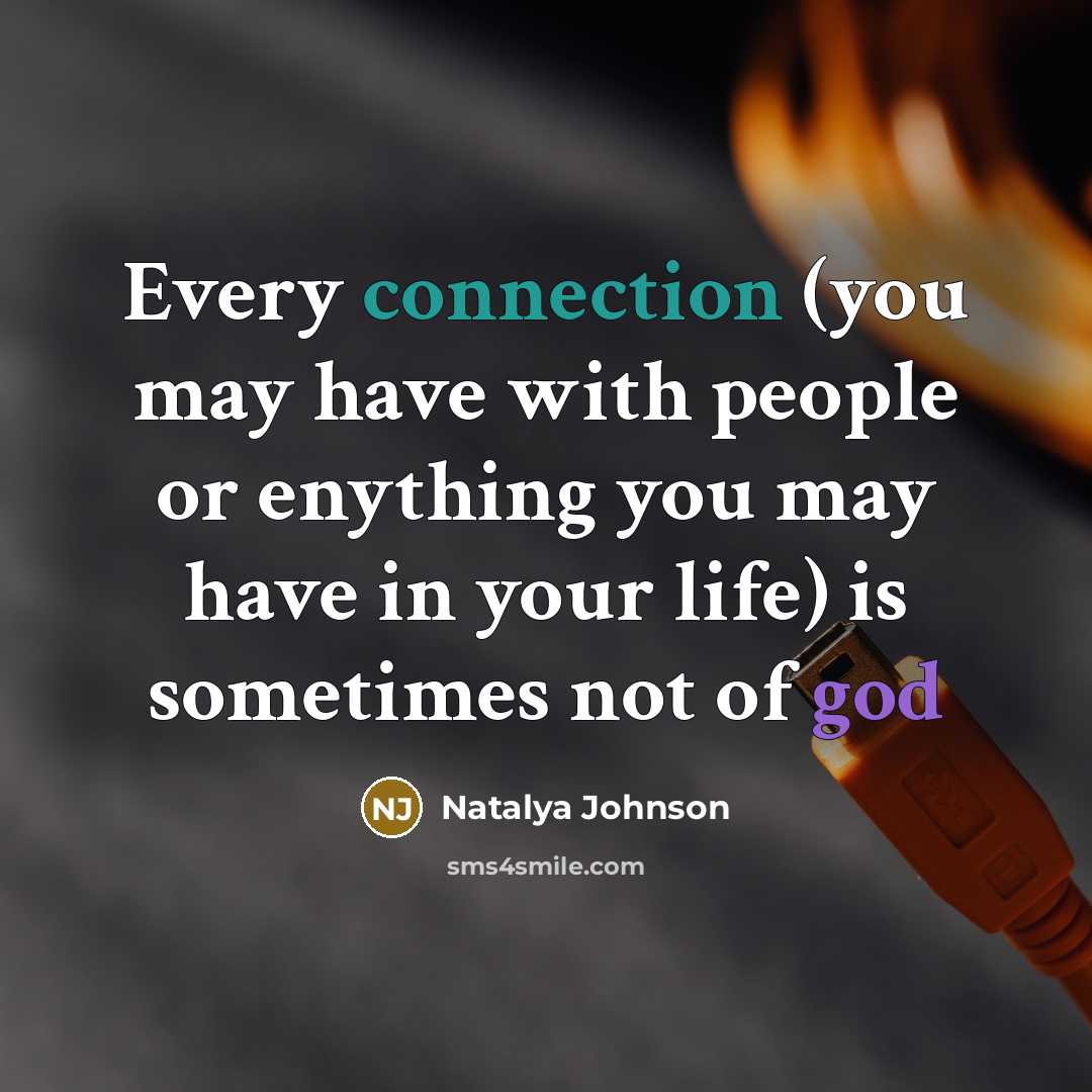 “Every connection (you may have with people or enything you may have in your life) is sometimes not of god” quote by Natalya Johnson