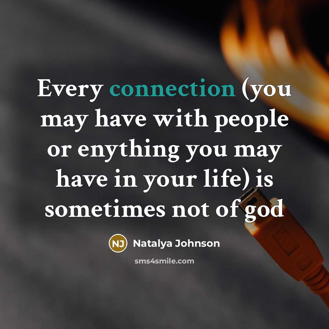 “Every connection (you may have with people or enything you may have in your life) is sometimes not of god” quote by Natalya Johnson