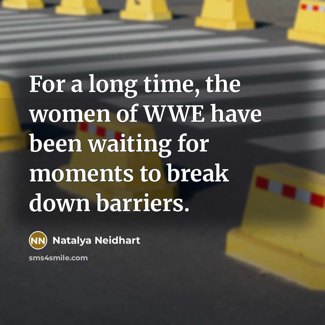 “For a long time, the women of WWE have been waiting for moments to break down barriers.” quote by Natalya Neidhart