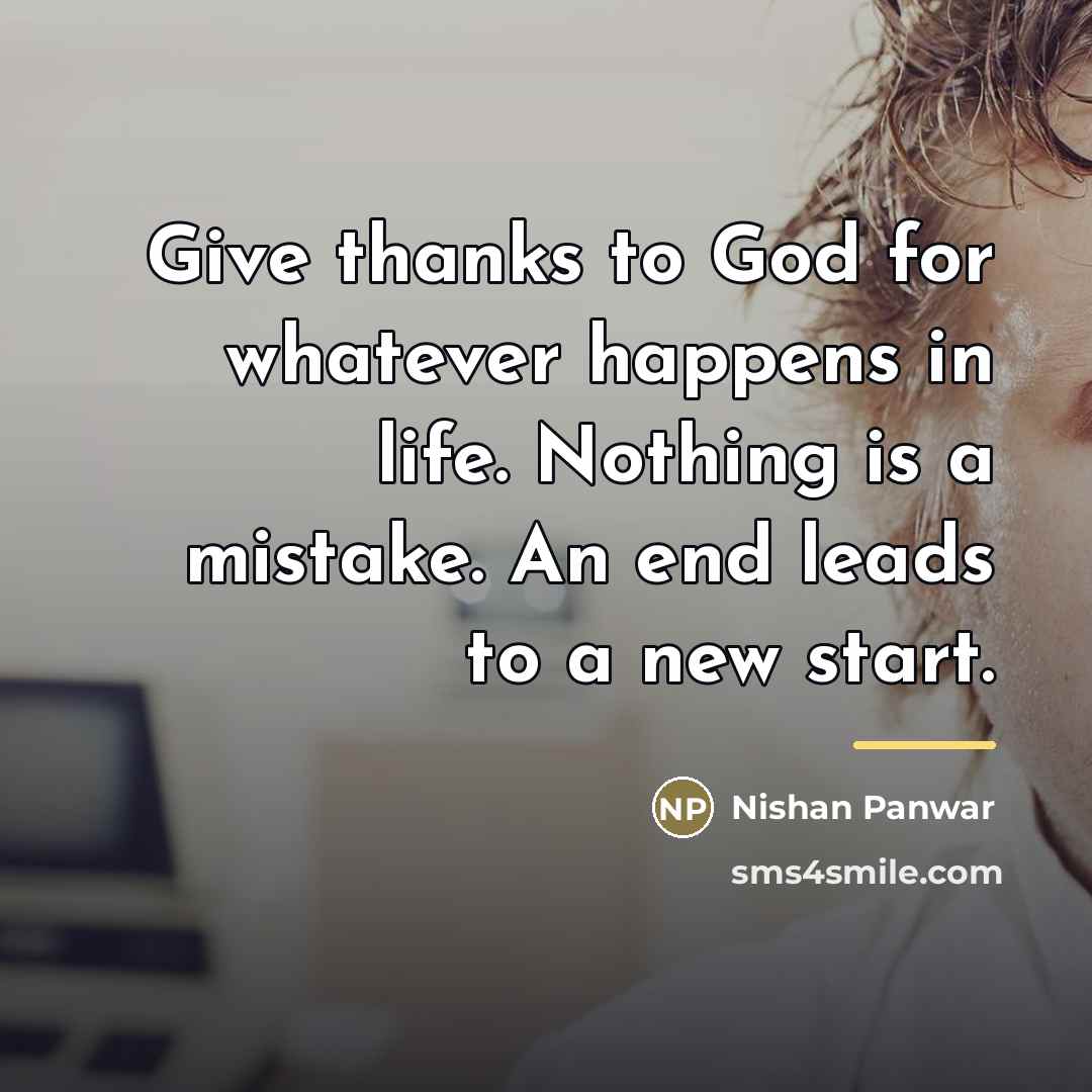 “Give thanks to God for whatever happens in life. Nothing…” quote by Nishan Panwar
