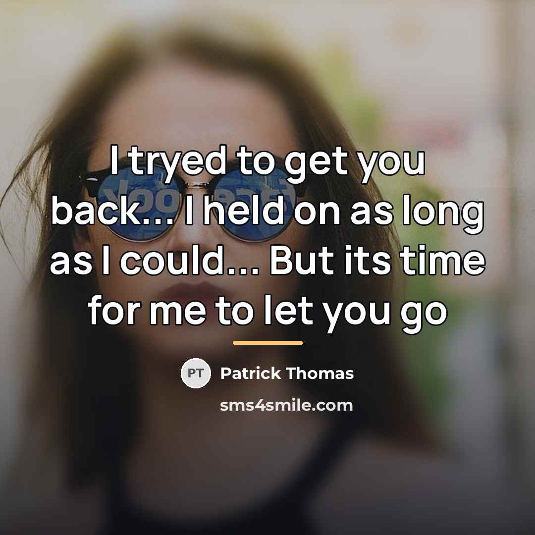 “I tryed to get you back... I held on as…” quote by Patrick Thomas