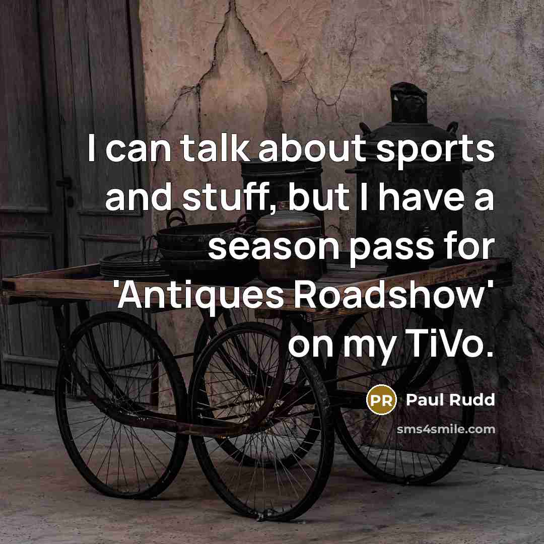 “I can talk about sports and stuff, but I have…” quote by Paul Rudd