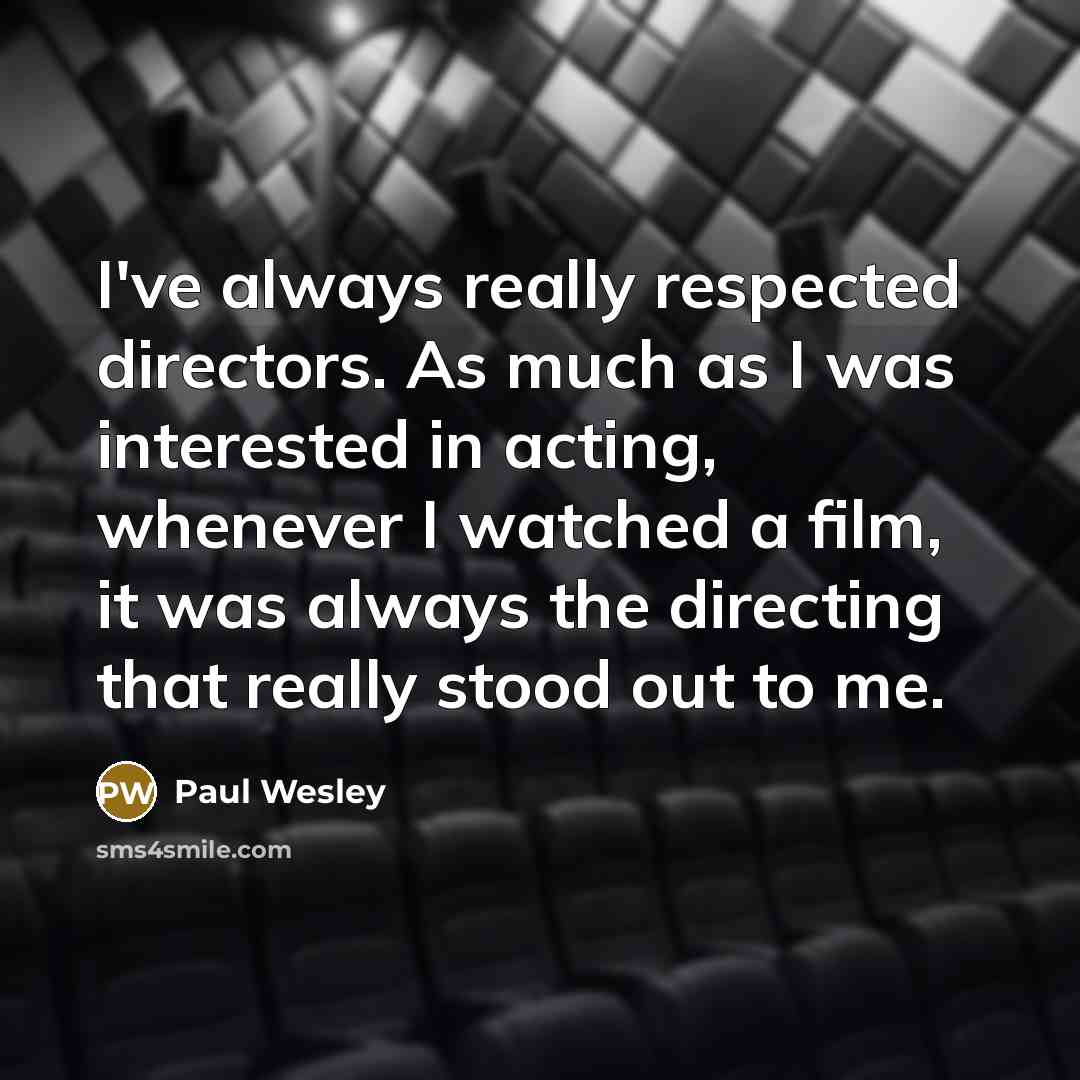 “I've always really respected directors. As much as I was…” quote by Paul Wesley
