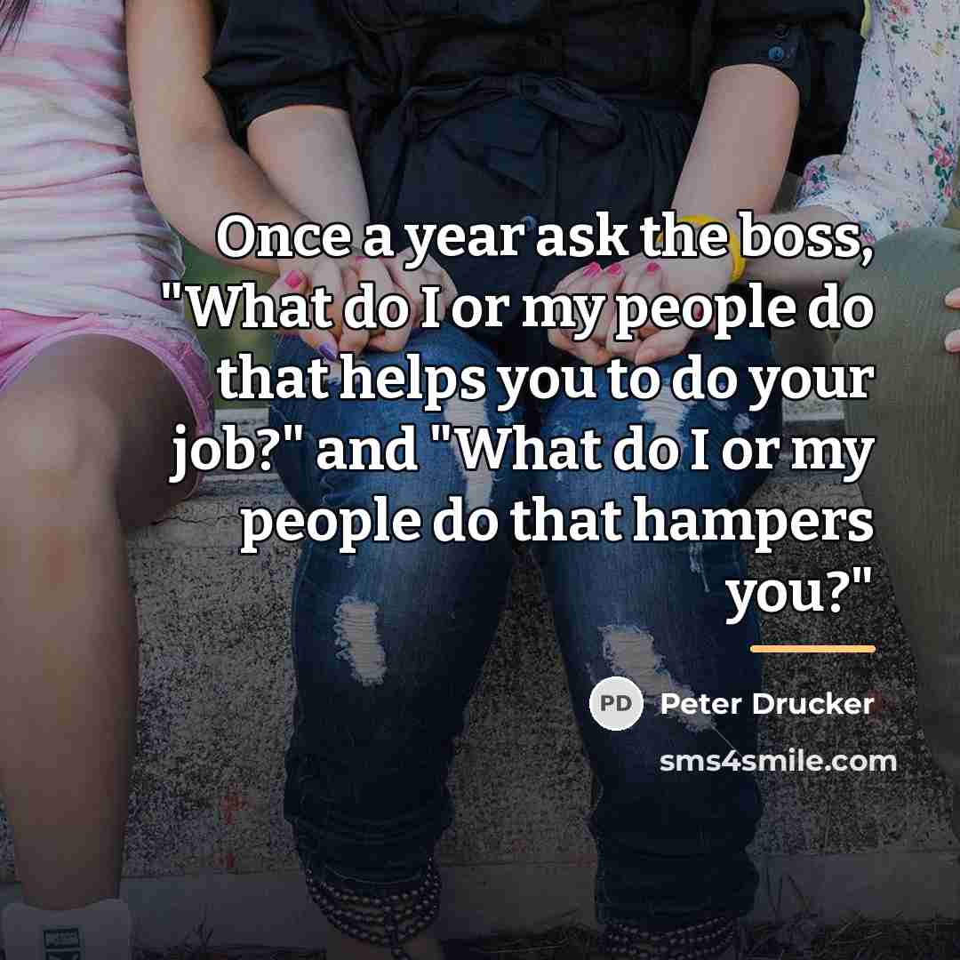 “Once a year ask the boss, "What do I or…” quote by Peter Drucker