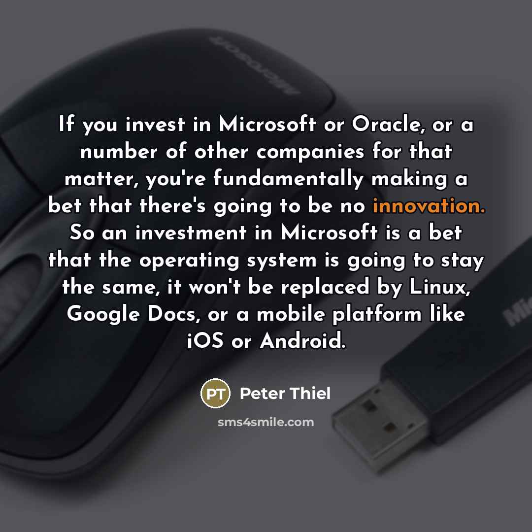 “If you invest in Microsoft or Oracle, or a number…” quote by Peter Thiel