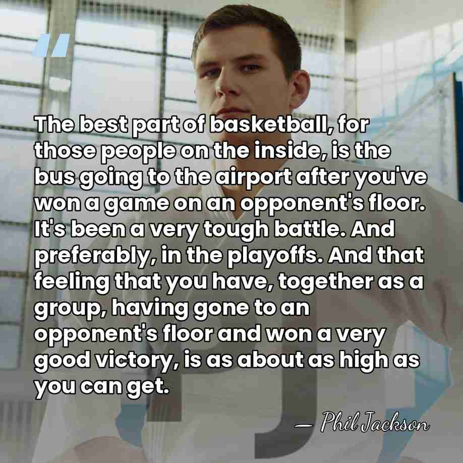 The best part of basketball, for those people on the inside, is&hellip; - Phil Jackson