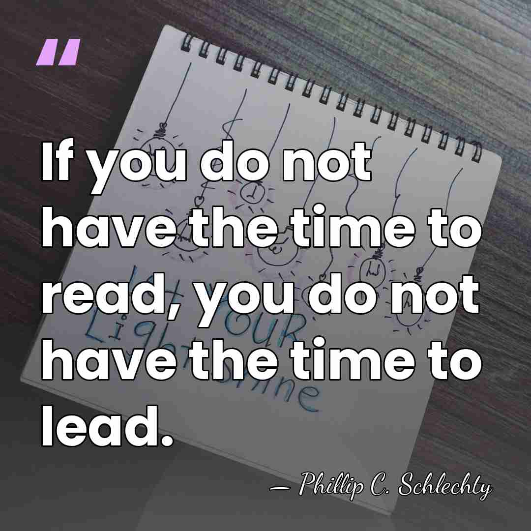If you do not have the time to read, you do not&hellip; - Phillip C. Schlechty