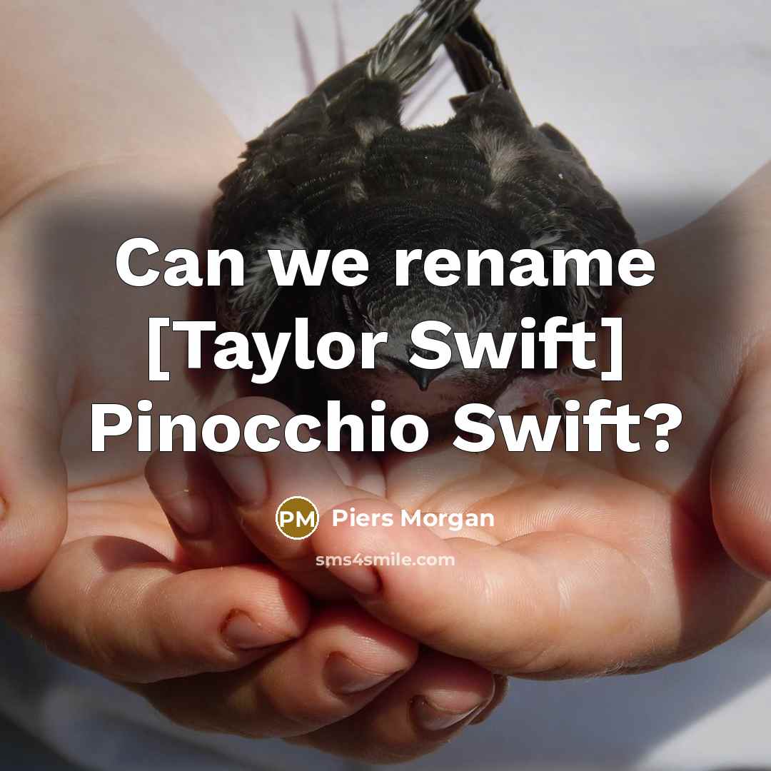 “Can we rename [Taylor Swift] Pinocchio Swift?” quote by Piers Morgan