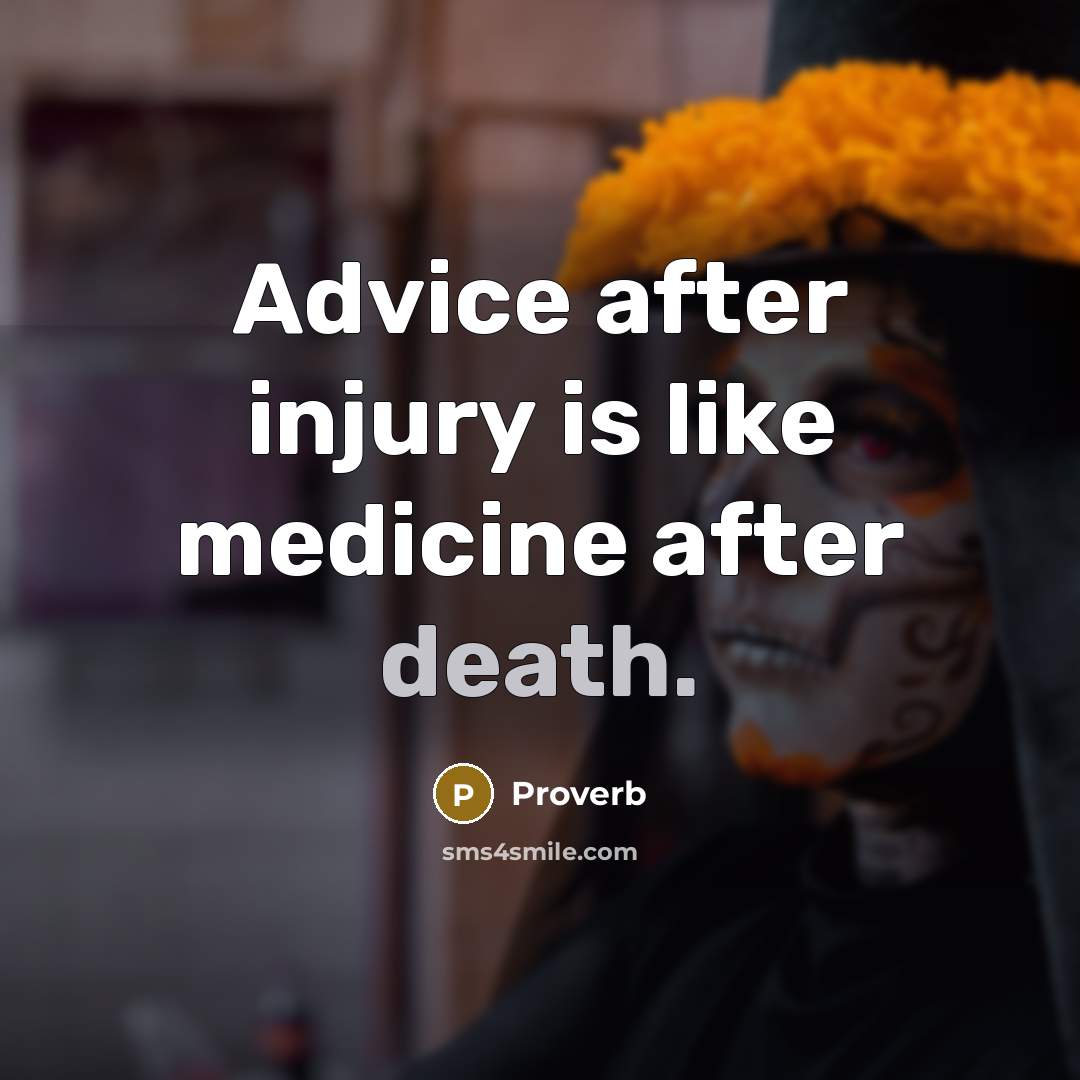 “Advice after injury is like medicine after death.…” quote by Proverb