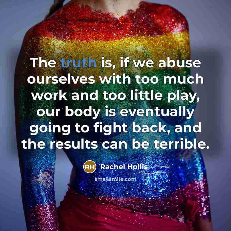 “The truth is, if we abuse ourselves with too much…” quote by Rachel Hollis