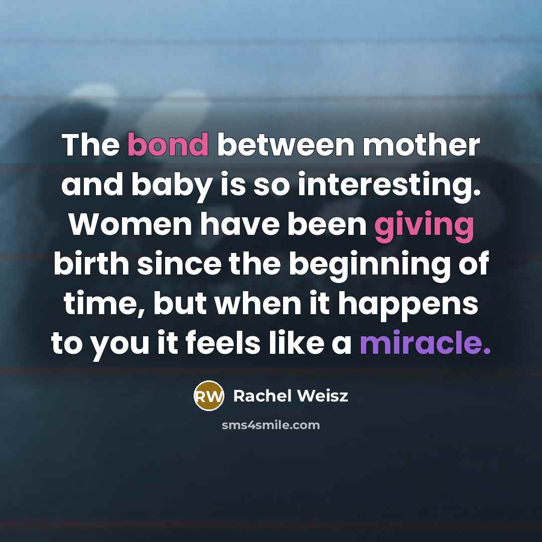 “The bond between mother and baby is so interesting. Women…” quote by Rachel Weisz
