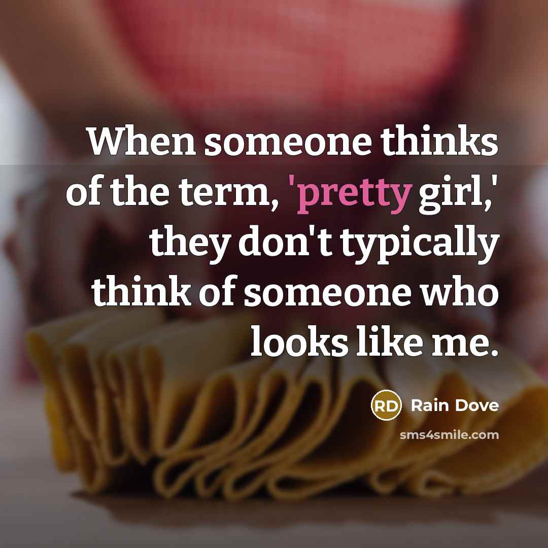 “When someone thinks of the term, 'pretty girl,' they don't…” quote by Rain Dove