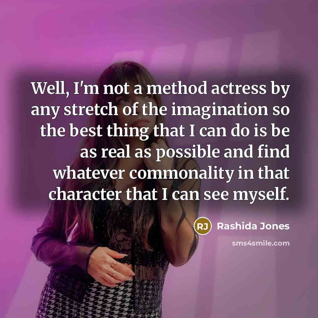 “Well, I'm not a method actress by any stretch of…” quote by Rashida Jones