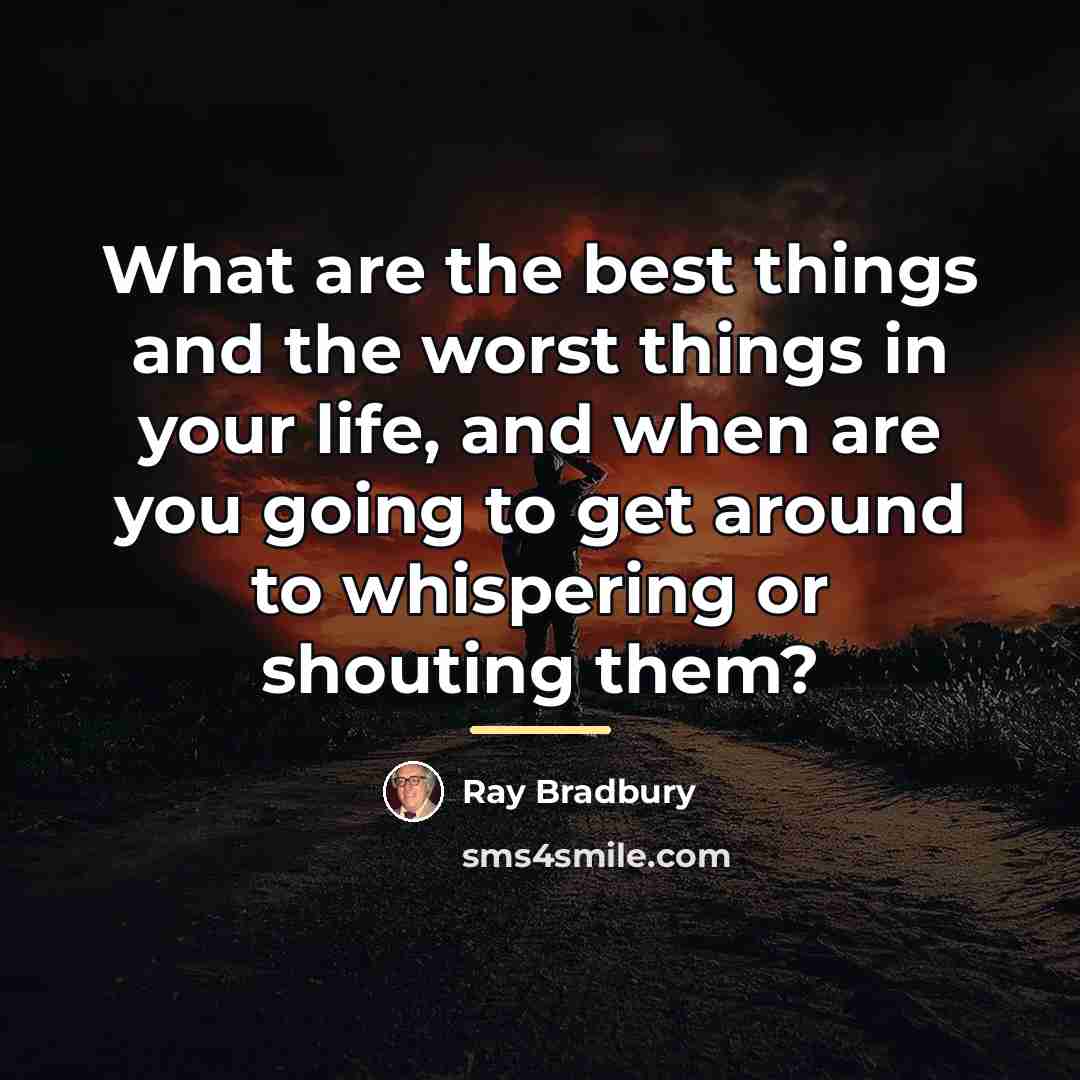 “What are the best things and the worst things in…” quote by Ray Bradbury