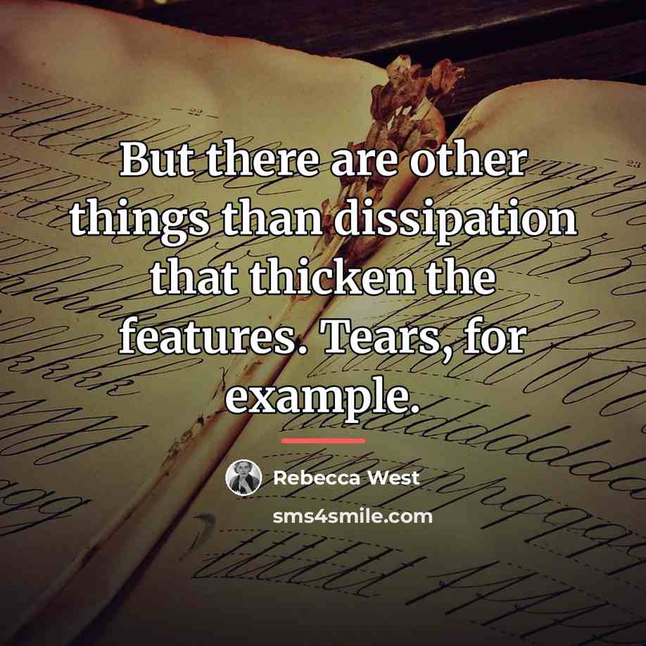 “But there are other things than dissipation that thicken the…” quote by Rebecca West