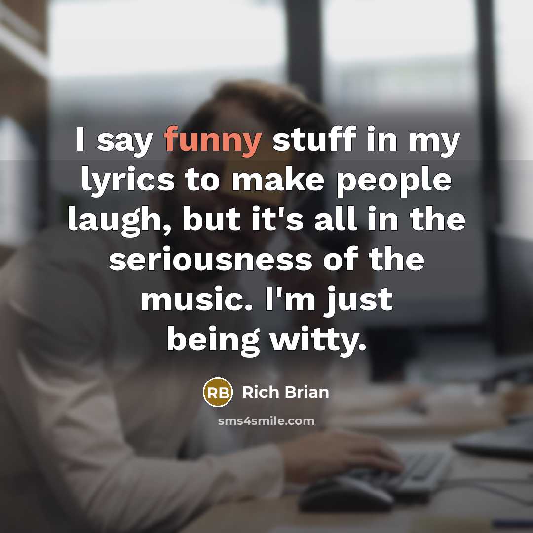 “I say funny stuff in my lyrics to make people…” quote by Rich Brian