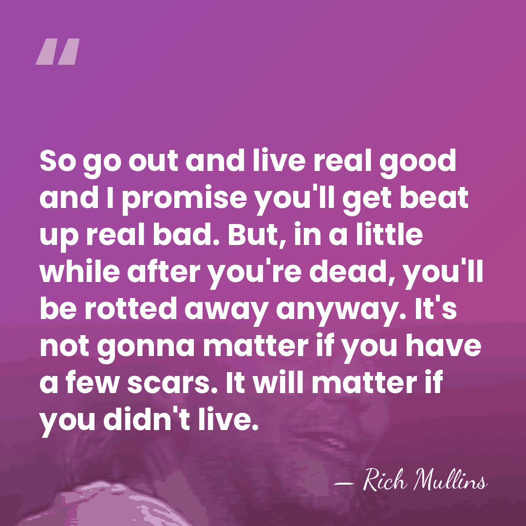 So go out and live real good and I promise you'll get&hellip; - Rich Mullins