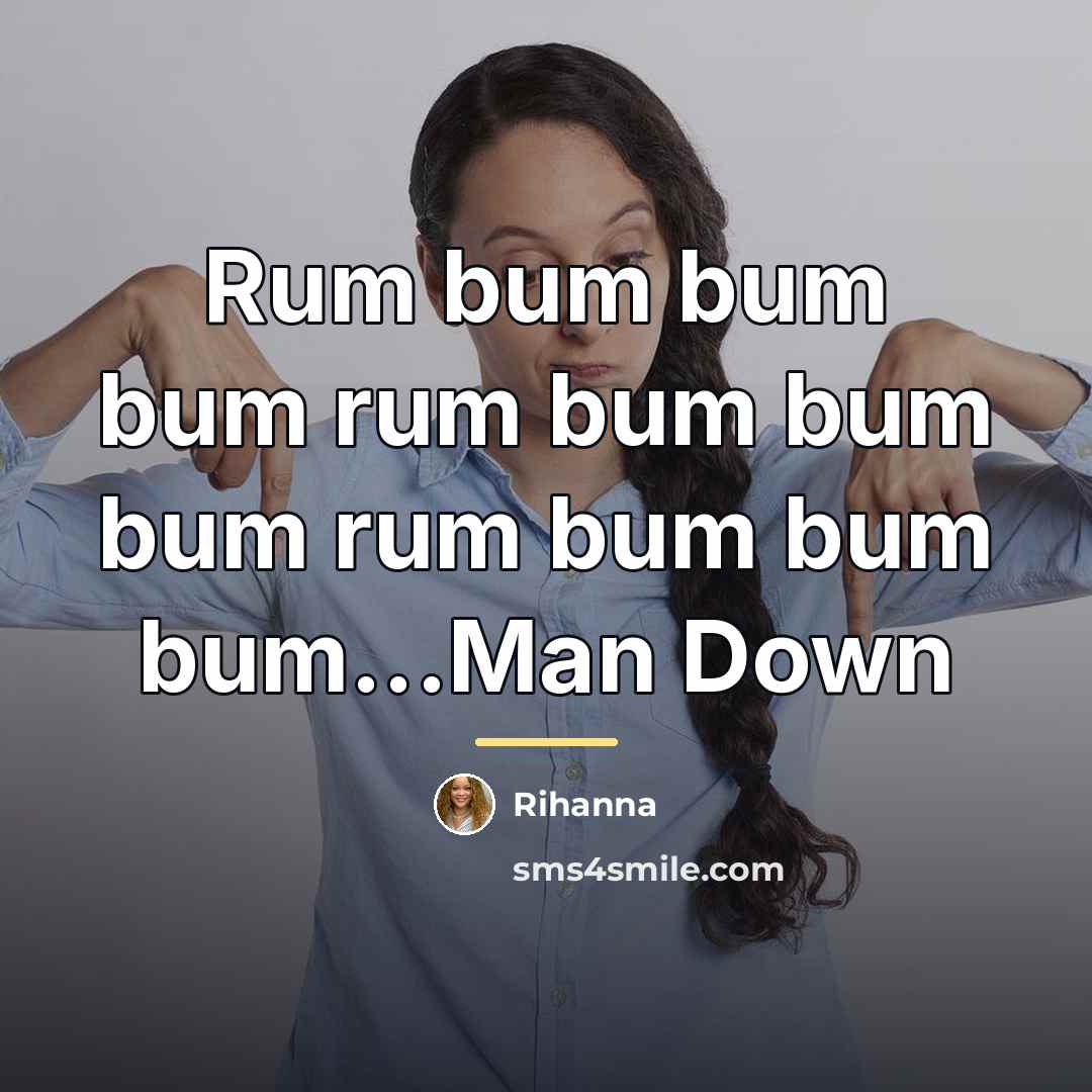“Rum bum bum bum rum bum bum bum rum bum…” quote by Rihanna