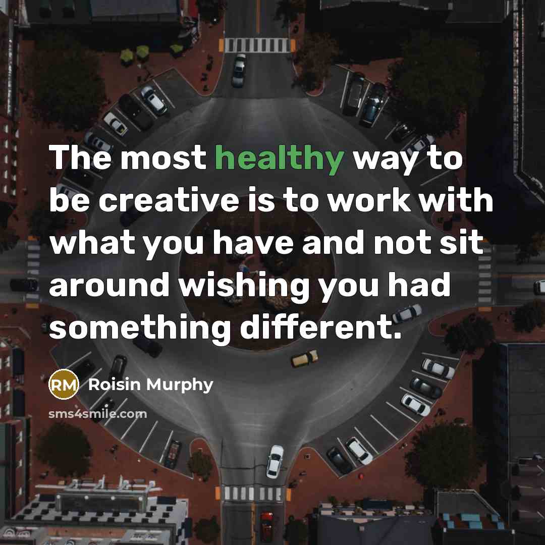 “The most healthy way to be creative is to work…” quote by Roisin Murphy