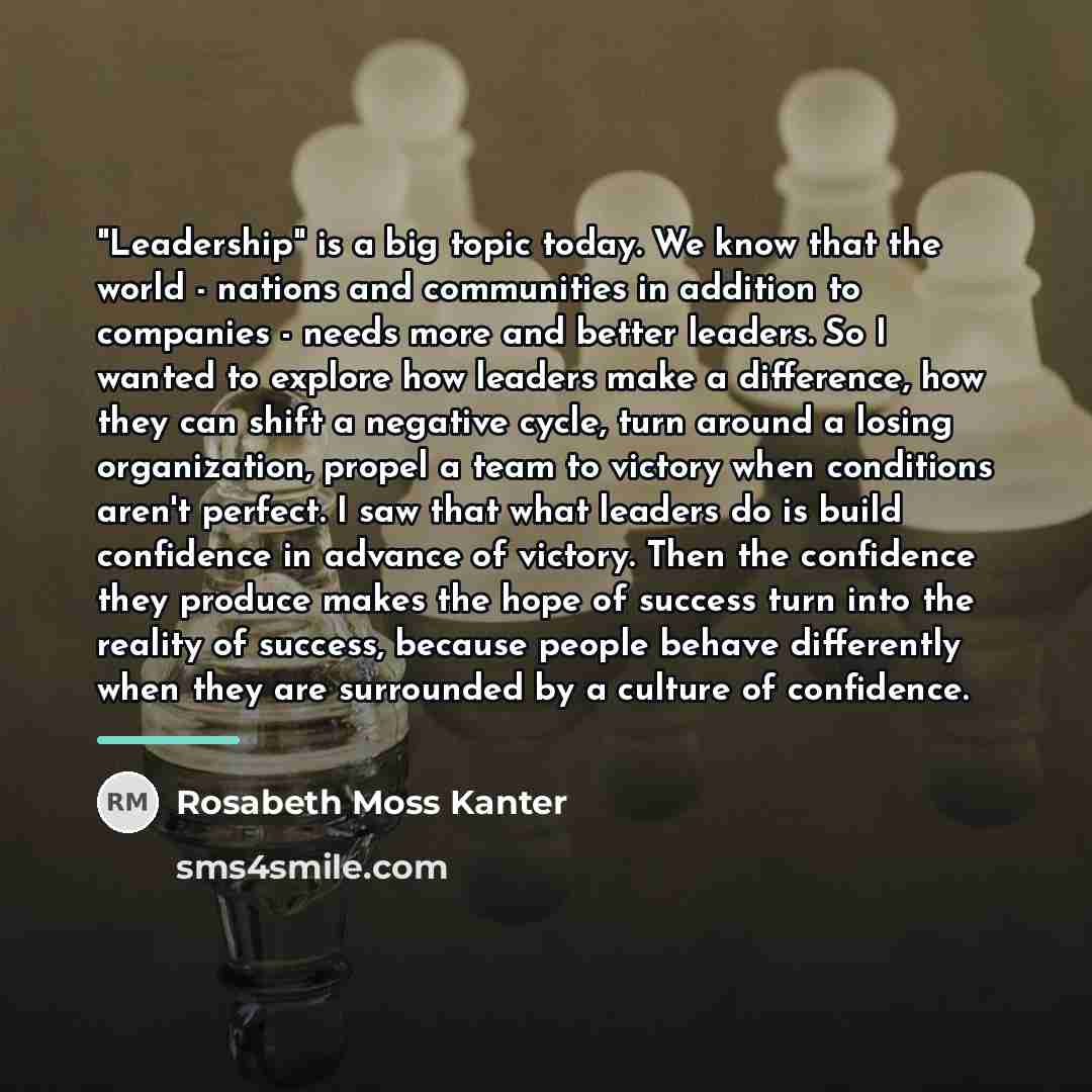 “"Leadership" is a big topic today. We know that the…” quote by Rosabeth Moss Kanter