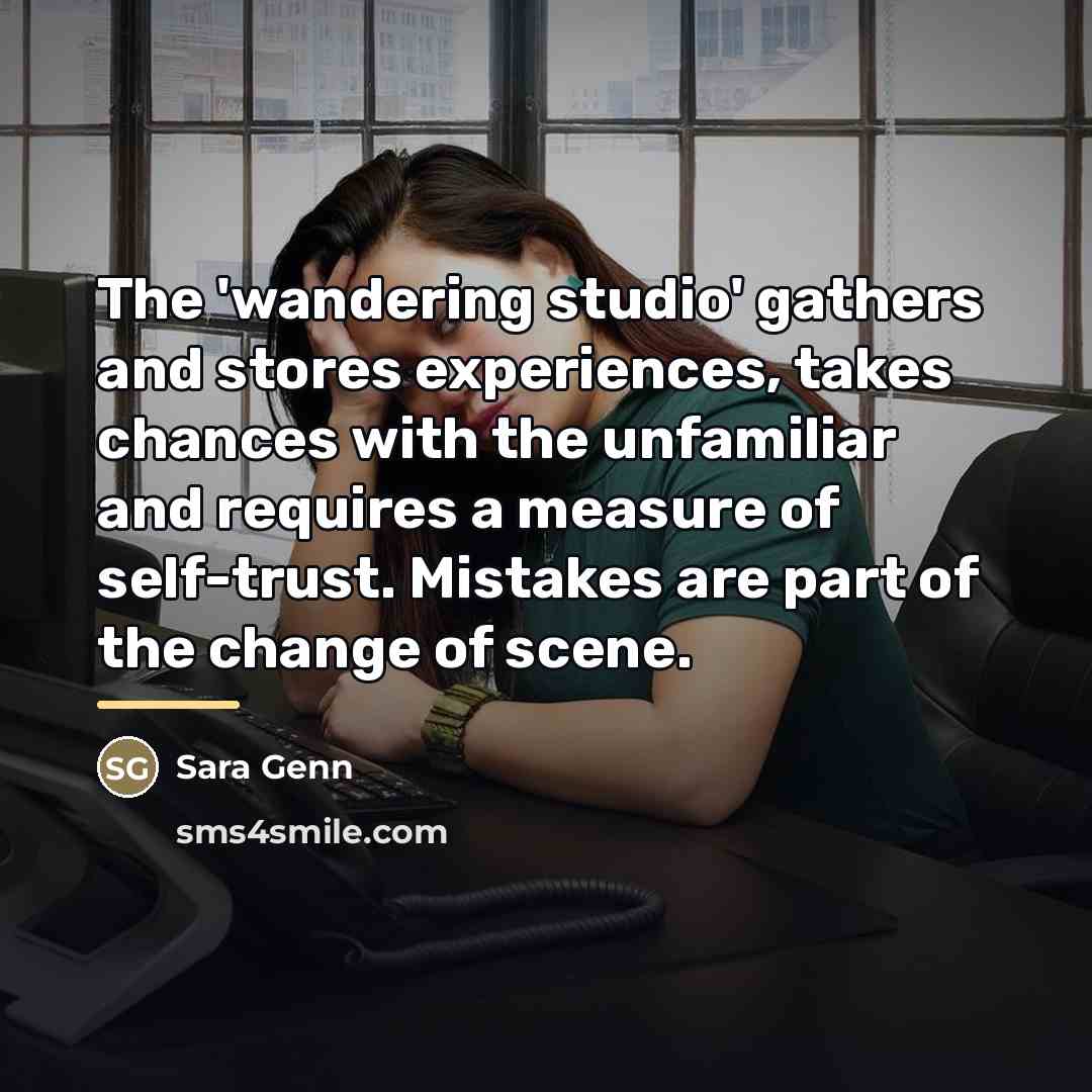 “The 'wandering studio' gathers and stores experiences, takes chances with…” quote by Sara Genn