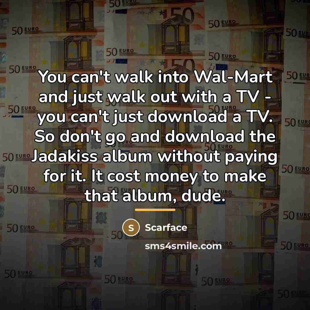 “You can't walk into Wal-Mart and just walk out with…” quote by Scarface