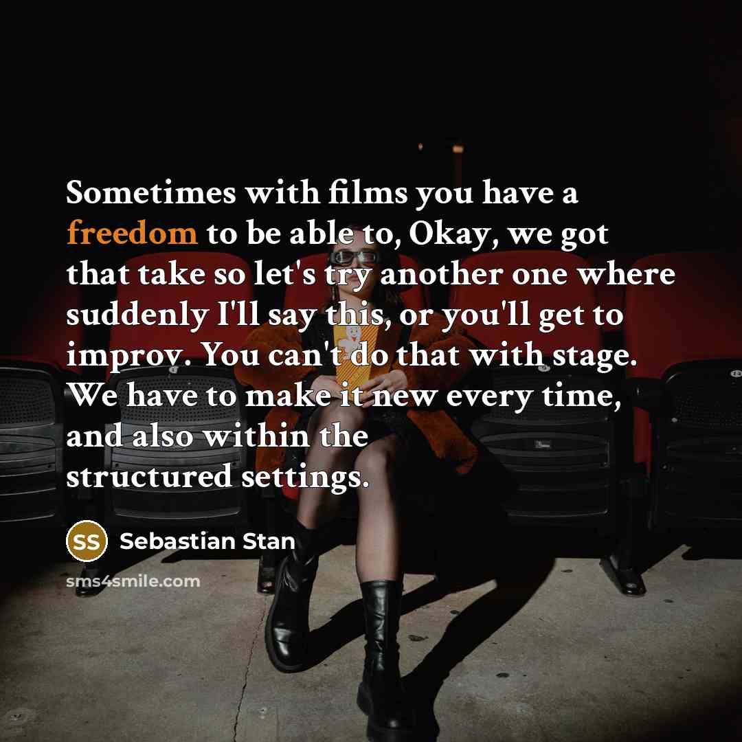 “Sometimes with films you have a freedom to be able…” quote by Sebastian Stan