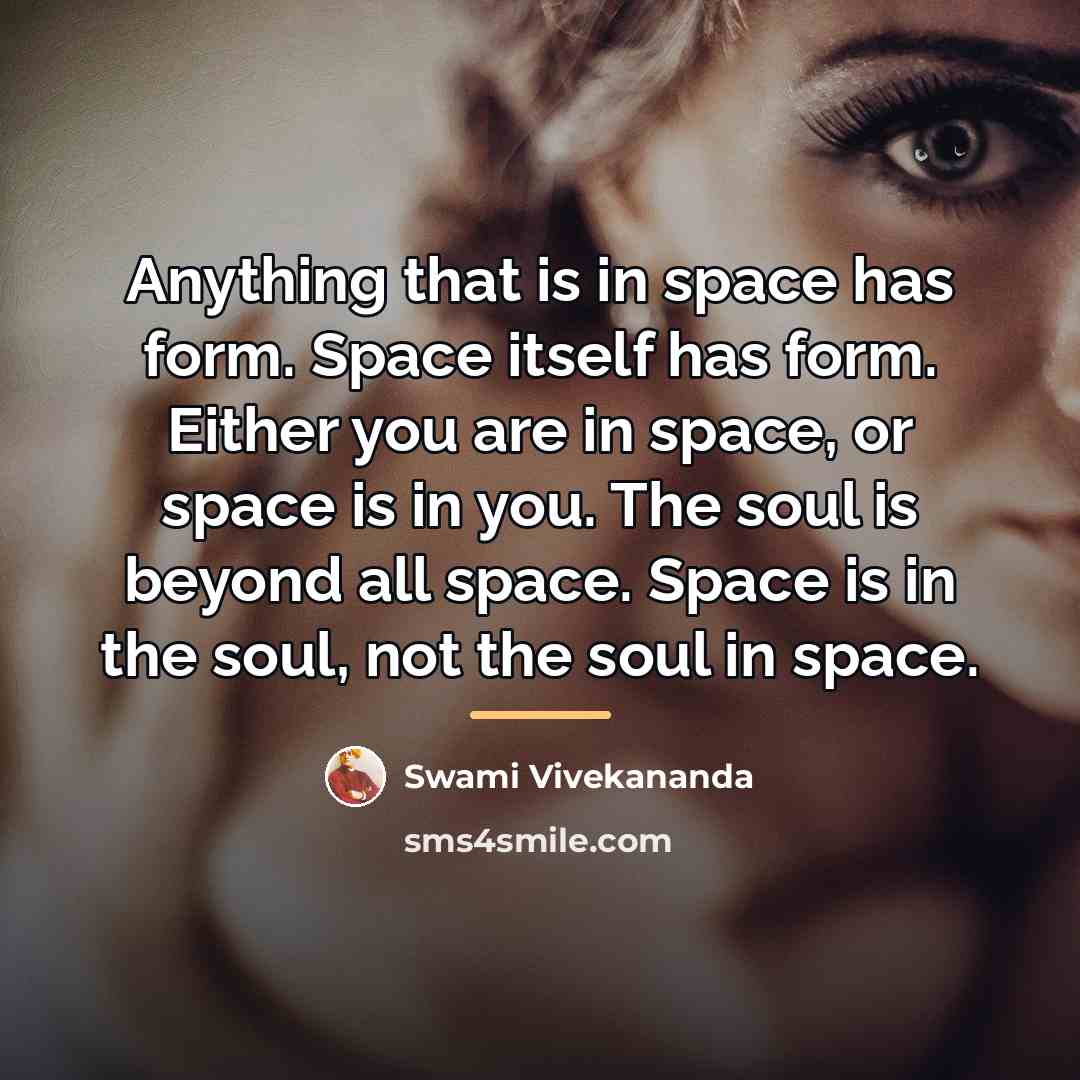 “Anything that is in space has form. Space itself has…” quote by Swami Vivekananda