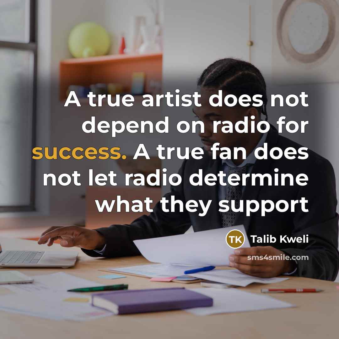 “A true artist does not depend on radio for success.…” quote by Talib Kweli