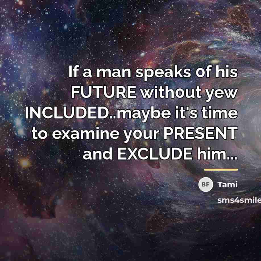 “If a man speaks 0f his FUTURE with0ut yew INCLUDED..maybe…” quote by Tami