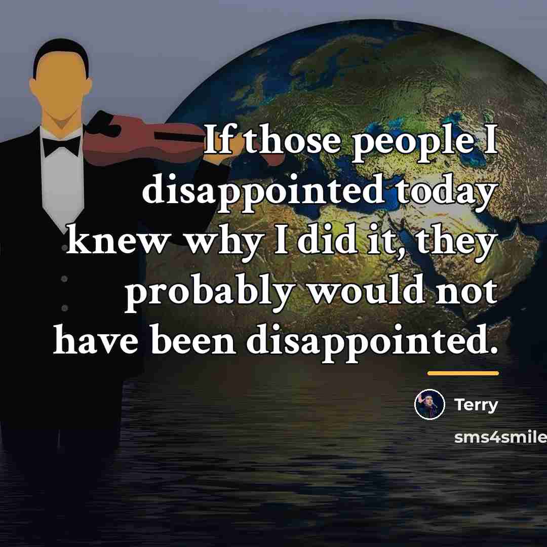 “If those people I disappointed today knew why I did…” quote by Terry
