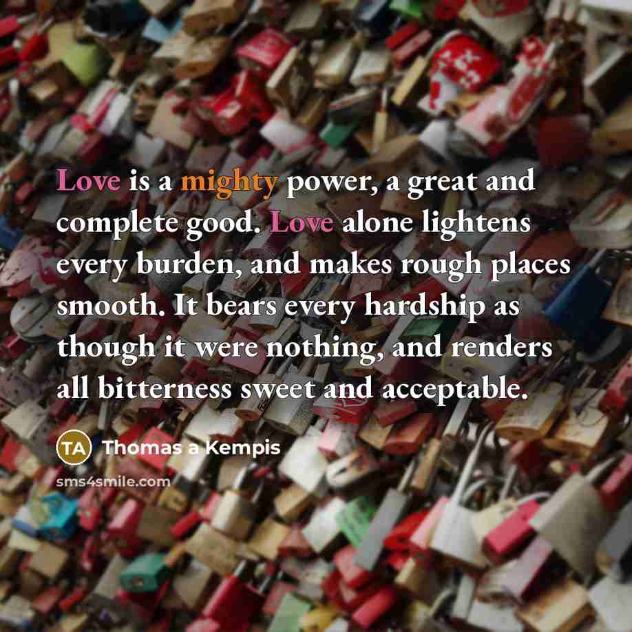 “Love is a mighty power, a great and complete good.…” quote by Thomas a Kempis