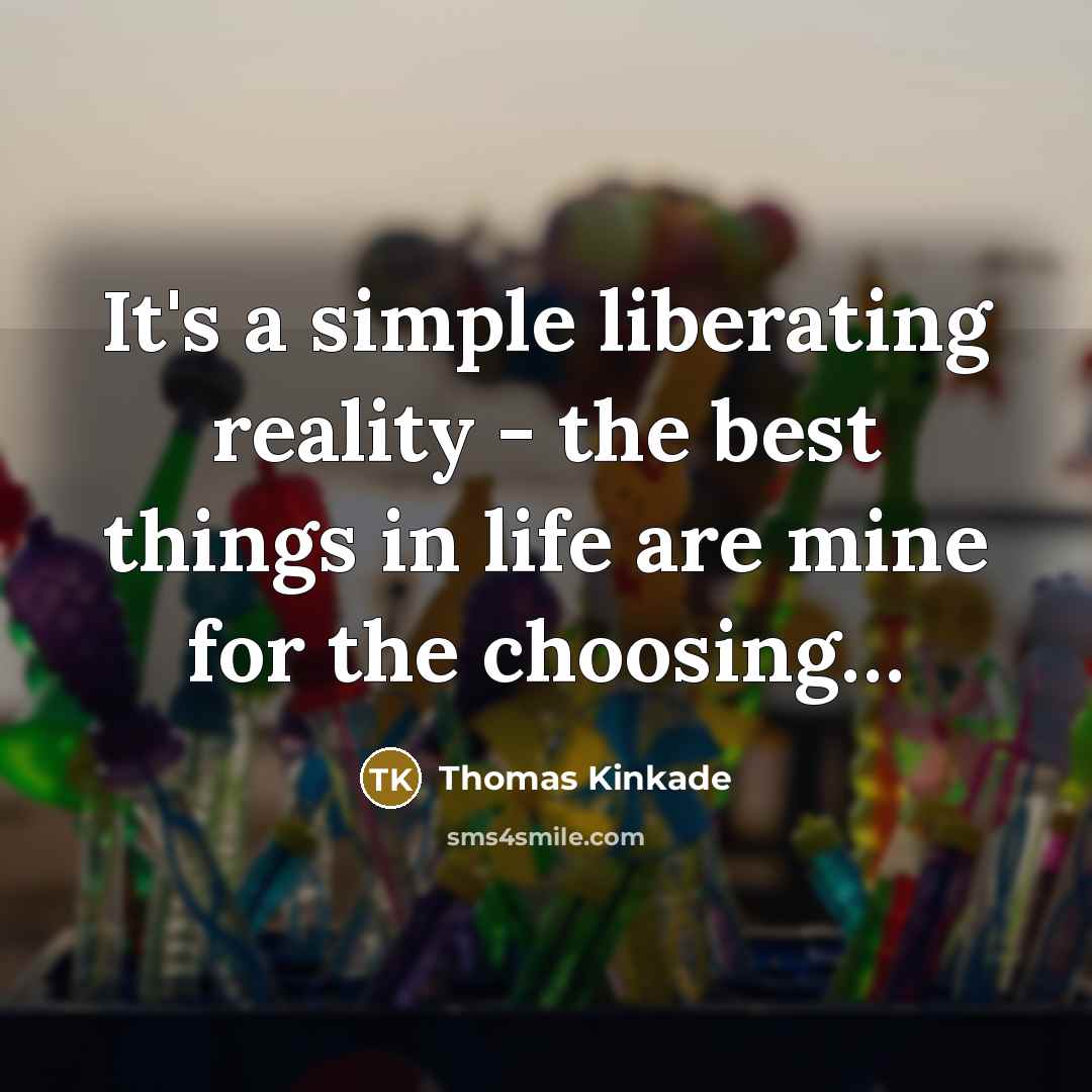 “It's a simple liberating reality - the best things in…” quote by Thomas Kinkade