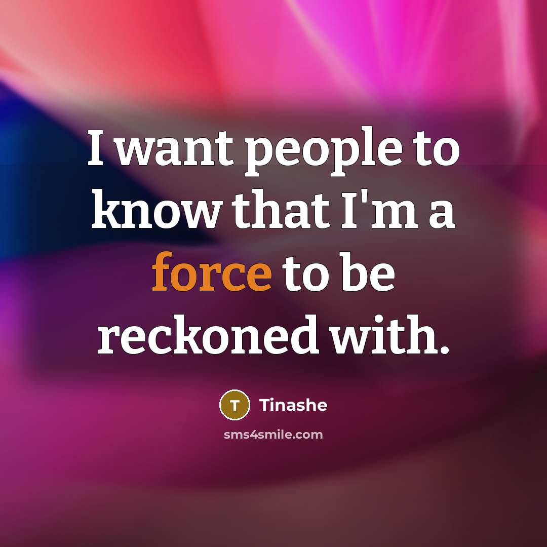 “I want people to know that I'm a force to…” quote by Tinashe